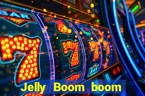 Jelly Boom boom jelly up